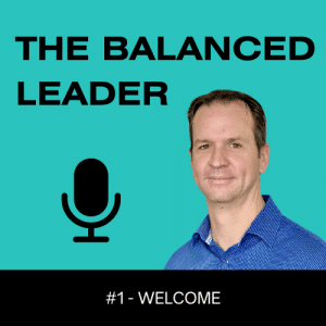 The Balanced Leader Podcast - Episode 1